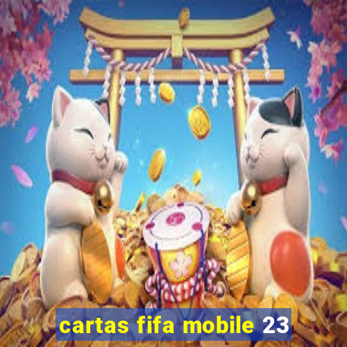 cartas fifa mobile 23